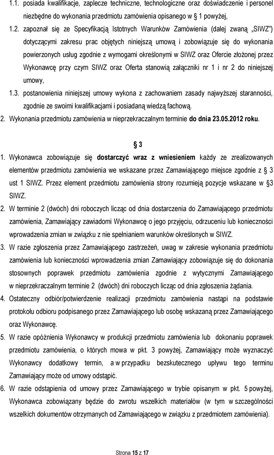 określonymi w SIWZ oraz Ofercie złożonej przez Wykonawcę przy czym SIWZ oraz Oferta stanowią załączniki nr 1 i nr 2 do niniejszej umowy, 1.3.