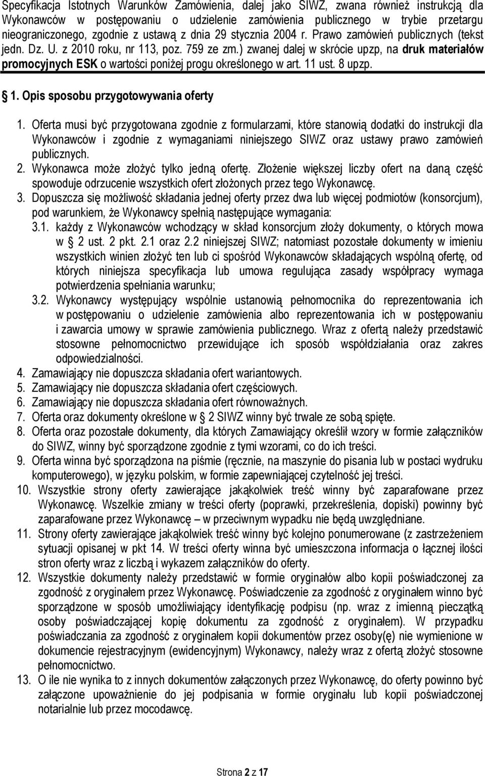 ) zwanej dalej w skrócie upzp, na druk materiałów promocyjnych ESK o wartości poniżej progu określonego w art. 11 ust. 8 upzp. 1. Opis sposobu przygotowywania oferty 1.