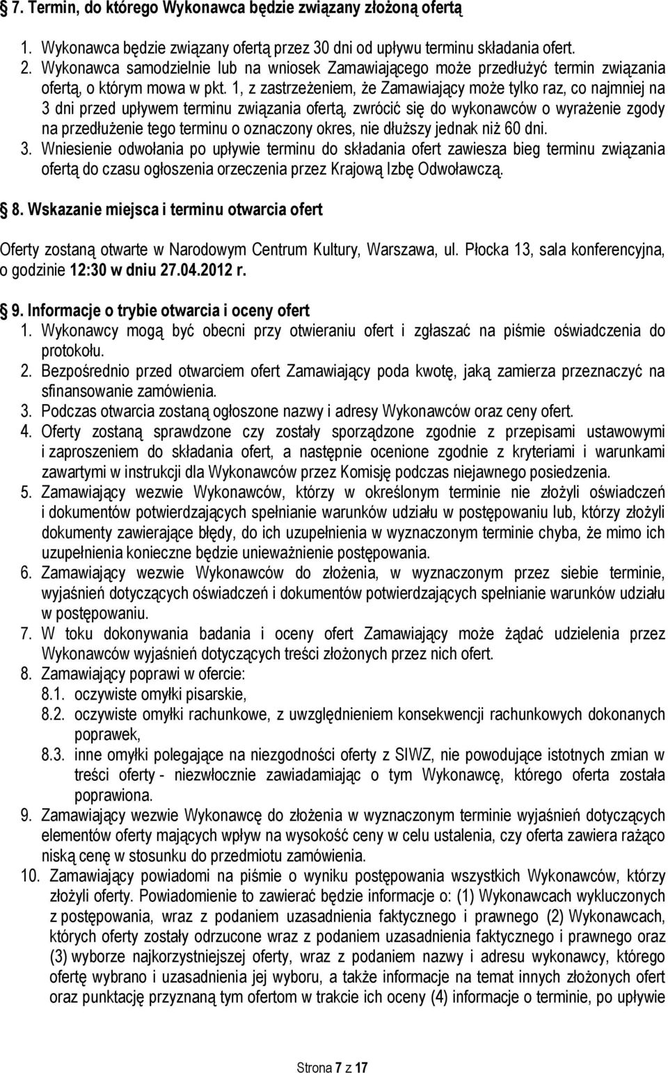 1, z zastrzeżeniem, że Zamawiający może tylko raz, co najmniej na 3 dni przed upływem terminu związania ofertą, zwrócić się do wykonawców o wyrażenie zgody na przedłużenie tego terminu o oznaczony