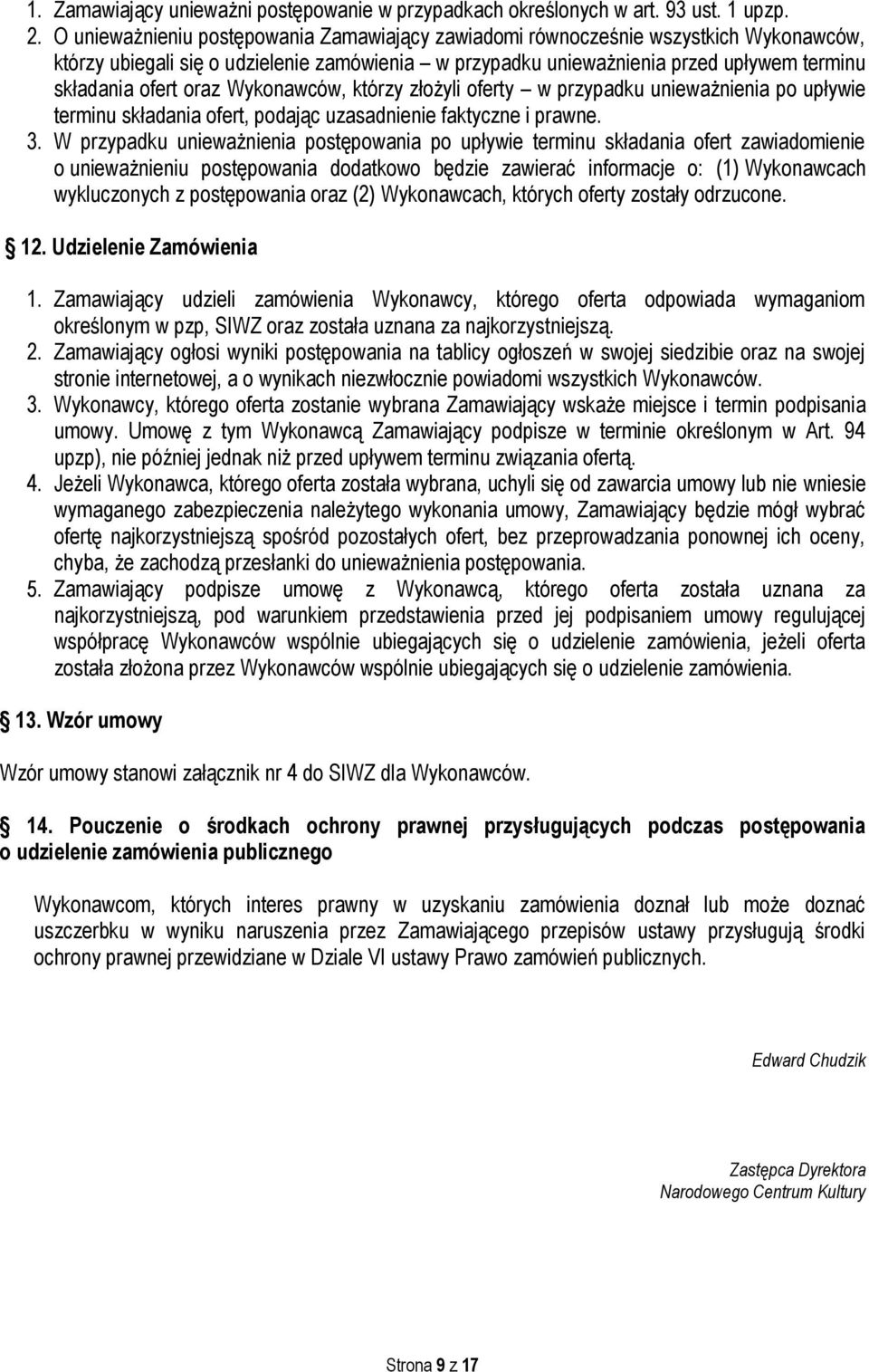 Wykonawców, którzy złożyli oferty w przypadku unieważnienia po upływie terminu składania ofert, podając uzasadnienie faktyczne i prawne. 3.