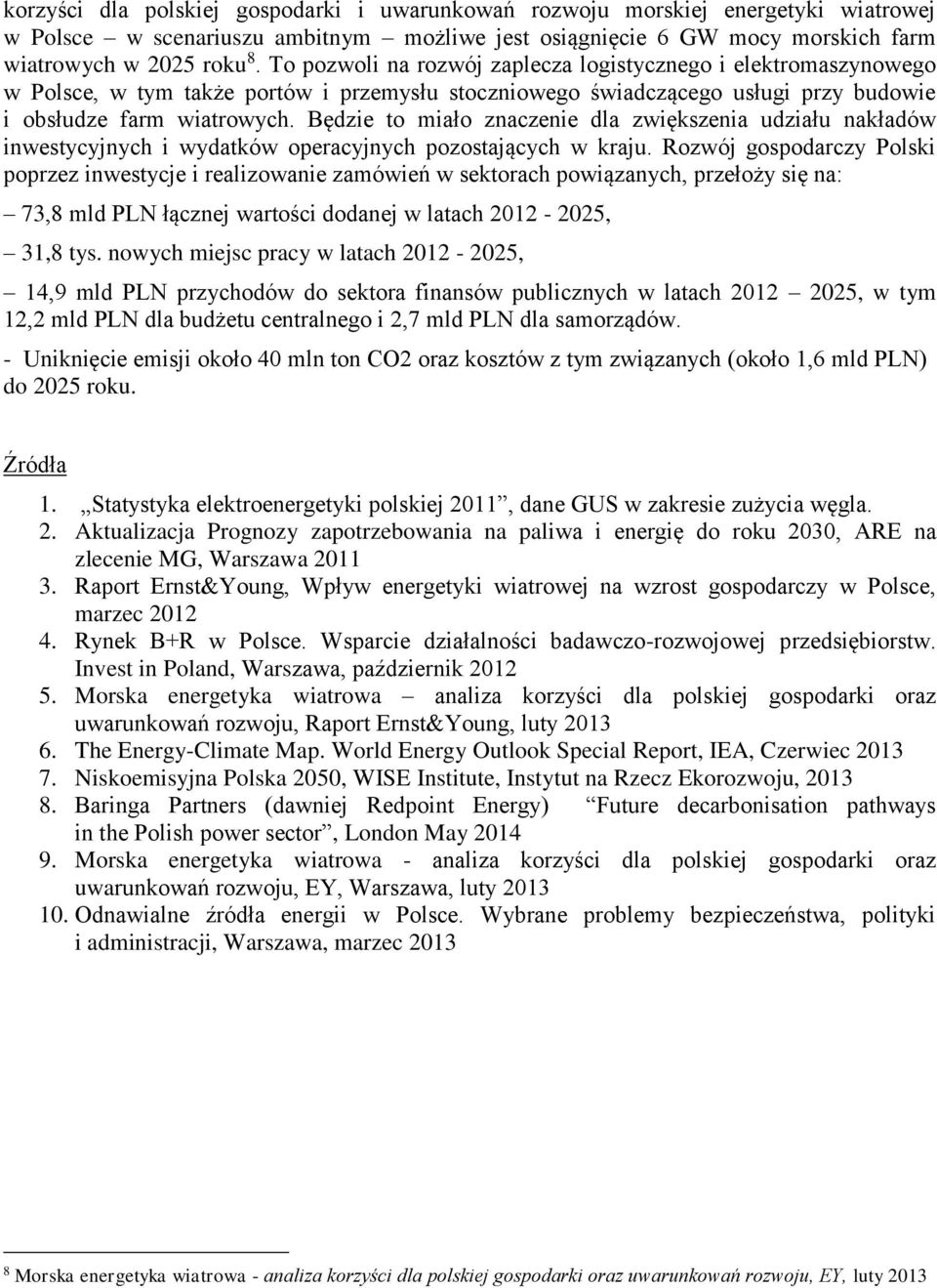 Będzie to miało znaczenie dla zwiększenia udziału nakładów inwestycyjnych i wydatków operacyjnych pozostających w kraju.