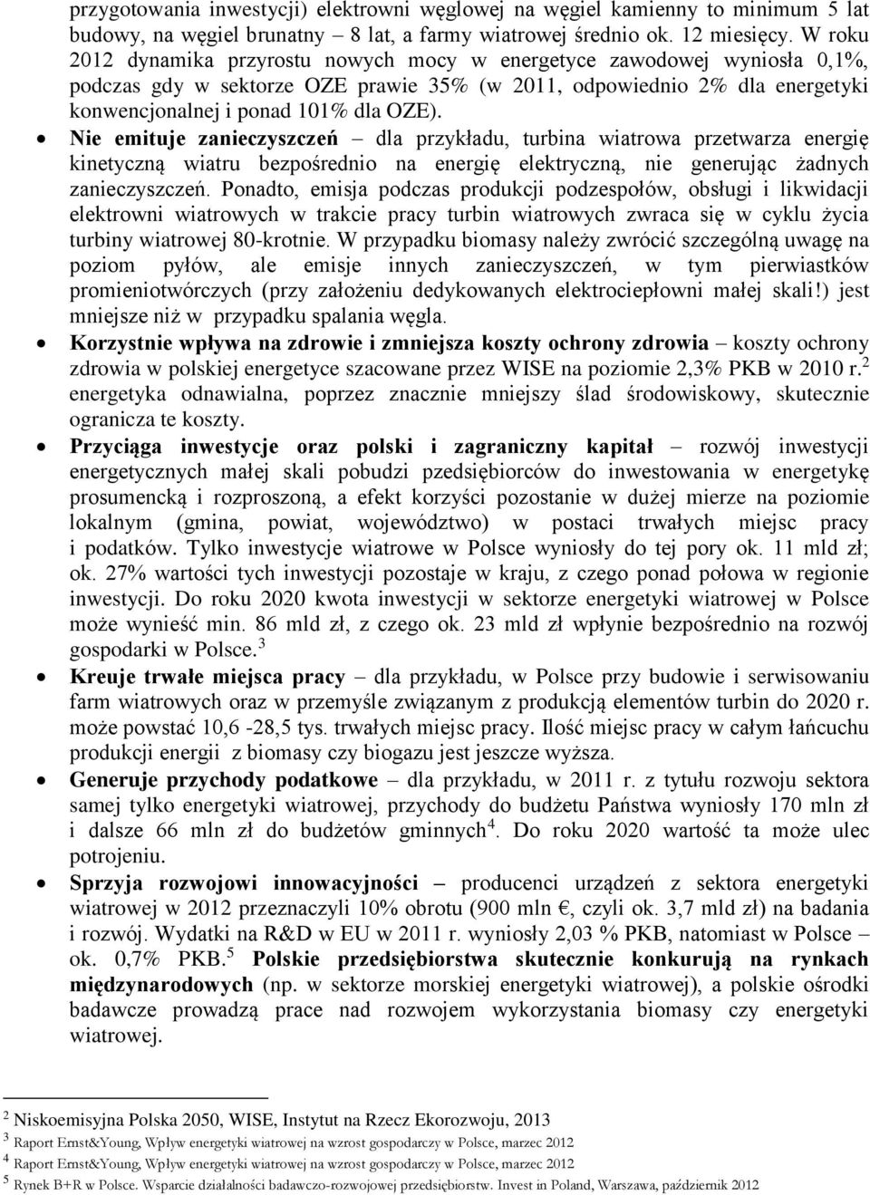 Nie emituje zanieczyszczeń dla przykładu, turbina wiatrowa przetwarza energię kinetyczną wiatru bezpośrednio na energię elektryczną, nie generując żadnych zanieczyszczeń.