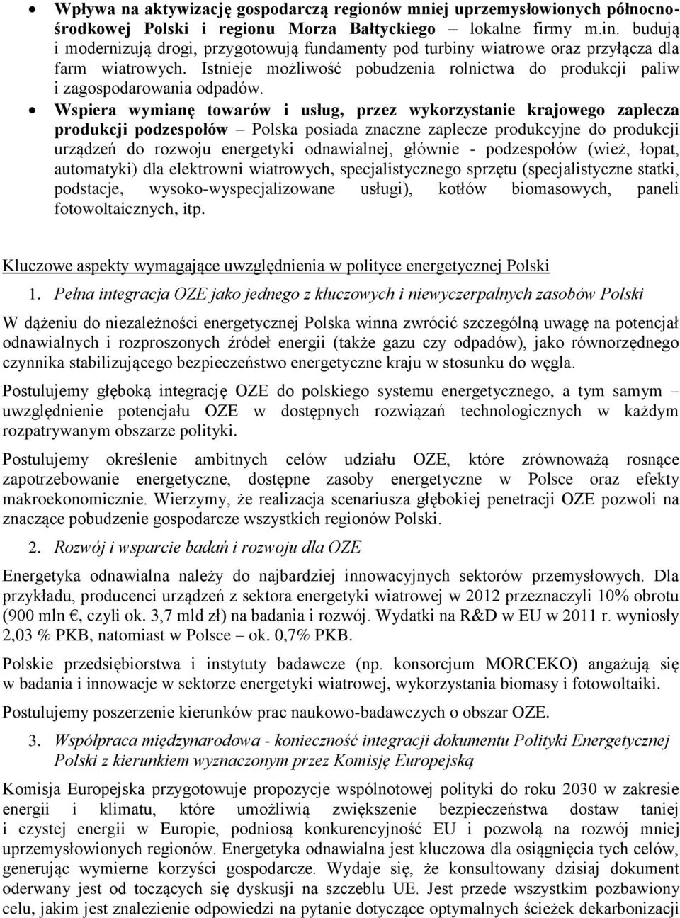 Wspiera wymianę towarów i usług, przez wykorzystanie krajowego zaplecza produkcji podzespołów Polska posiada znaczne zaplecze produkcyjne do produkcji urządzeń do rozwoju energetyki odnawialnej,