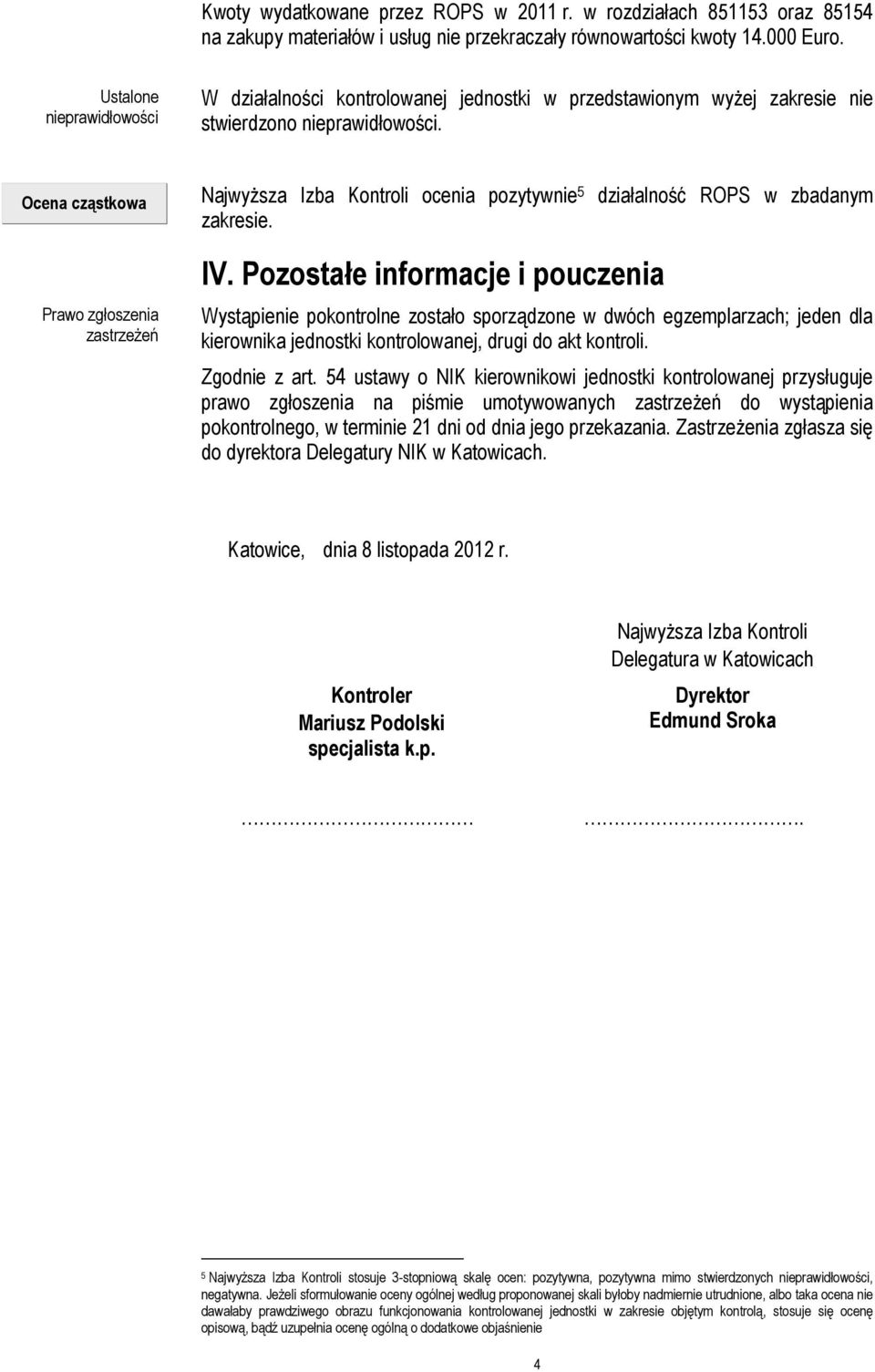 Ocena cząstkowa Prawo zgłoszenia zastrzeŝeń NajwyŜsza Izba Kontroli ocenia pozytywnie 5 działalność ROPS w zbadanym zakresie. IV.