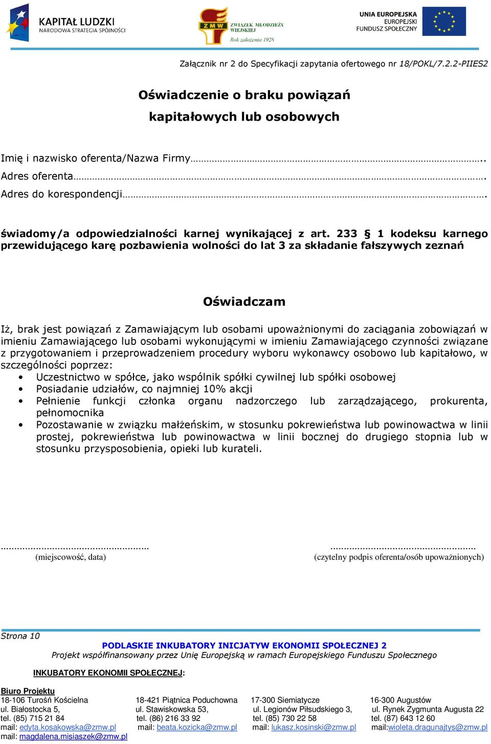 233 1 kodeksu karnego przewidującego karę pozbawienia wolności do lat 3 za składanie fałszywych zeznań Oświadczam Iż, brak jest powiązań z Zamawiającym lub osobami upoważnionymi do zaciągania