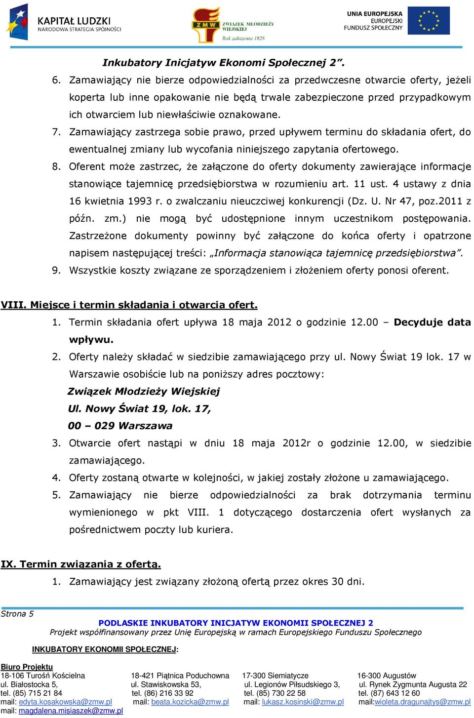 7. Zamawiający zastrzega sobie prawo, przed upływem terminu do składania ofert, do ewentualnej zmiany lub wycofania niniejszego zapytania ofertowego. 8.