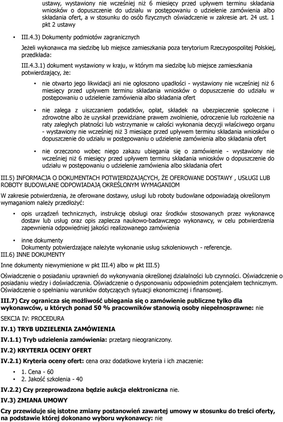 4.3.1) dokument wystawiony w kraju, w którym ma siedzibę lub miejsce zamieszkania potwierdzający, że: nie otwarto jego likwidacji ani nie ogłoszono upadłości - wystawiony nie wcześniej niż 6 miesięcy