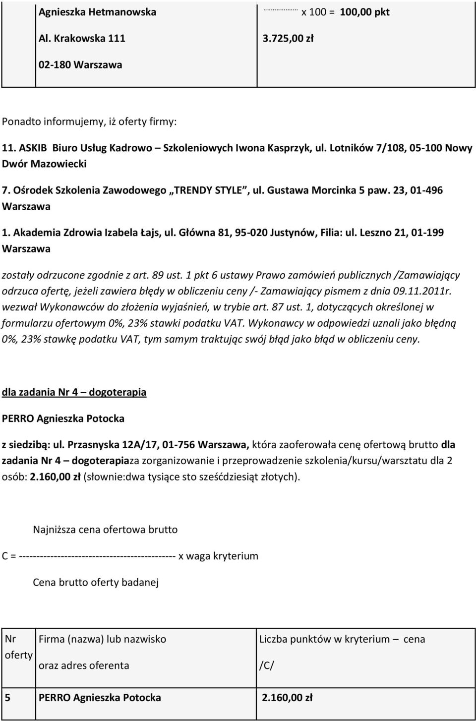 1 pkt 6 ustawy Prawo zamówień publicznych /Zamawiający wezwał Wykonawców do złożenia wyjaśnień, w trybie art. 87 ust. 1, dotyczących określonej w formularzu ofertowym 0%, 23% stawki podatku VAT.