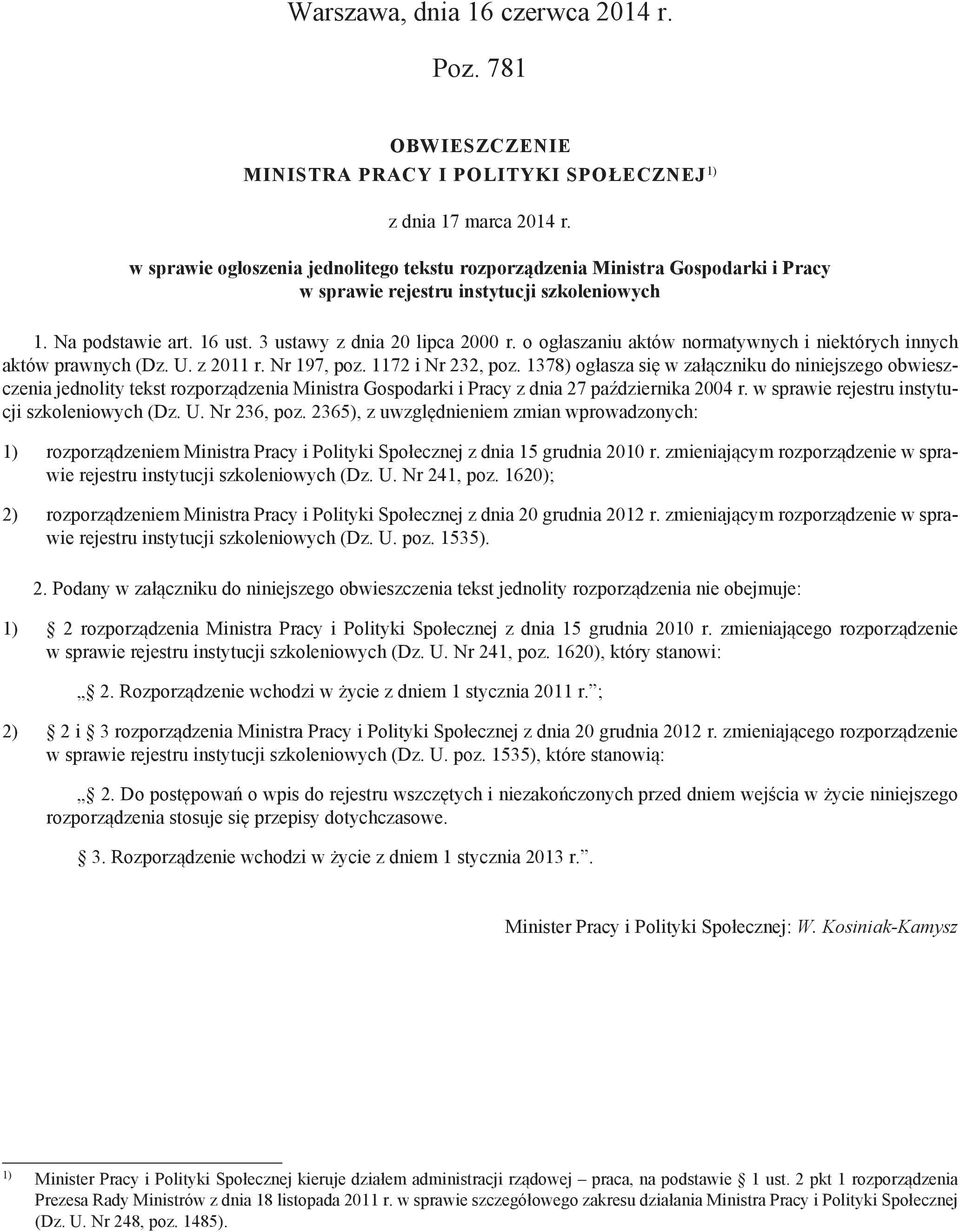 poz 1172 i Nr 232, poz 1378) ogłasza się w załączniku do niniejszego obwieszczenia jednolity tekst rozporządzenia Ministra Gospodarki i Pracy z dnia 27 października 2004 r w sprawie rejestru
