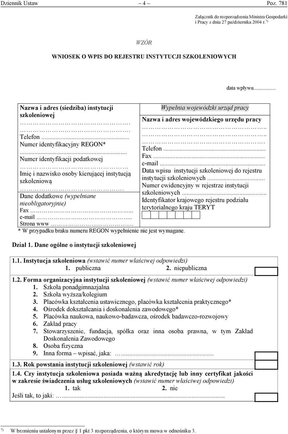 identyfikacji podatkowej Imię i nazwisko osoby kierującej instytucją szkoleniową Dane dodatkowe (wypełniane nieobligatoryjnie) Fax e-mail Strona www * W przypadku braku numeru REGON wypełnienie nie