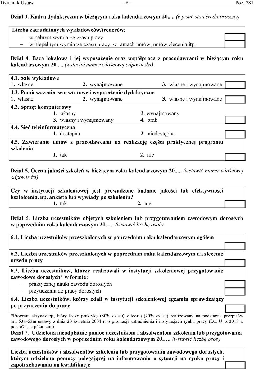 Sale wykładowe 1 własne 2 wynajmowane 3 własne i wynajmowane 42 Pomieszczenia warsztatowe i wyposażenie dydaktyczne 1 własne 2 wynajmowane 3 własne i wynajmowane 43 Sprzęt komputerowy 1 własny 2