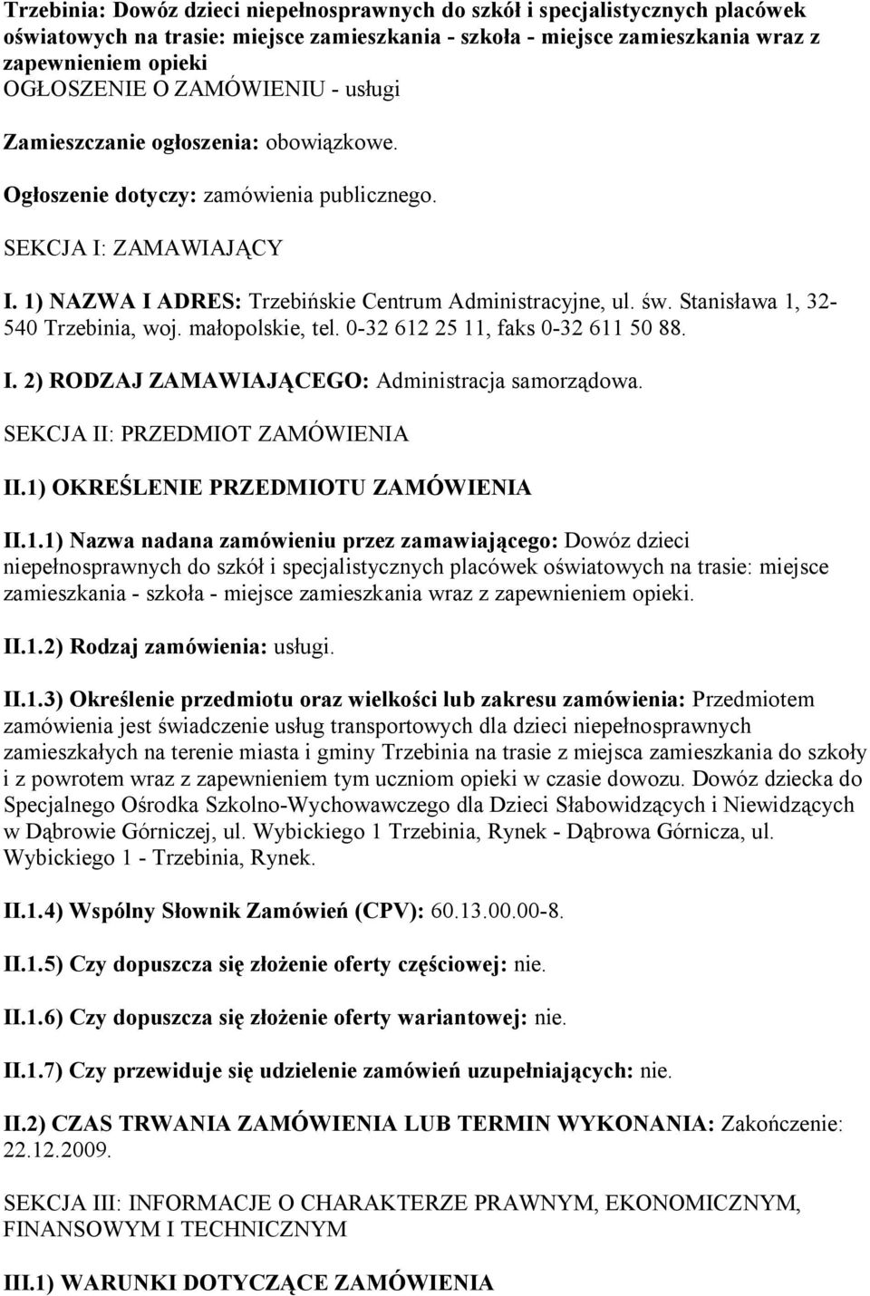 Stanisława 1, 32-540 Trzebinia, woj. małopolskie, tel. 0-32 612 25 11, faks 0-32 611 50 88. I. 2) RODZAJ ZAMAWIAJĄCEGO: Administracja samorządowa. SEKCJA II: PRZEDMIOT ZAMÓWIENIA II.