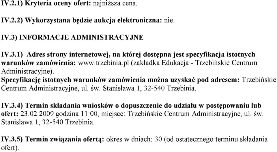 pl (zakładka Edukacja - Trzebińskie Centrum Administracyjne). Specyfikację istotnych warunków zamówienia można uzyskać pod adresem: Trzebińskie Centrum Administracyjne, ul. św.