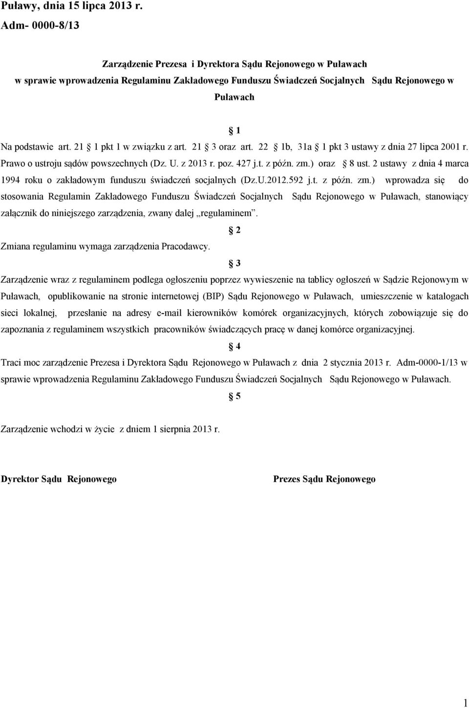 21 1 pkt 1 w związku z art. 21 3 oraz art. 22 1b, 31a 1 pkt 3 ustawy z dnia 27 lipca 2001 r. Prawo o ustroju sądów powszechnych (Dz. U. z 2013 r. poz. 427 j.t. z późn. zm.) oraz 8 ust.