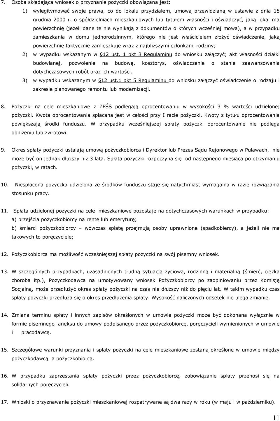 jednorodzinnym, którego nie jest właścicielem złożyć oświadczenie, jaką powierzchnię faktycznie zamieszkuje wraz z najbliższymi członkami rodziny; 2) w wypadku wskazanym w 12 ust.