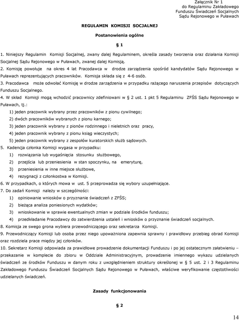 Komisję powołuje na okres 4 lat Pracodawca w drodze zarządzenia spośród kandydatów Sądu Rejonowego w Puławach reprezentujących pracowników. Komisja składa się z 4-6 osób. 3.