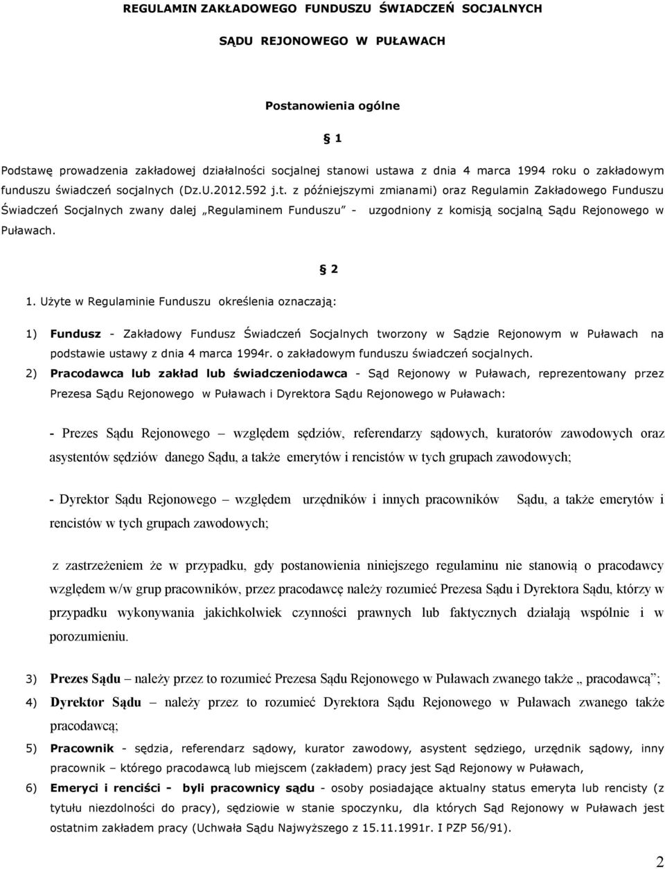 z późniejszymi zmianami) oraz Regulamin Zakładowego Funduszu Świadczeń Socjalnych zwany dalej Regulaminem Funduszu - uzgodniony z komisją socjalną Sądu Rejonowego w Puławach. 2 1.