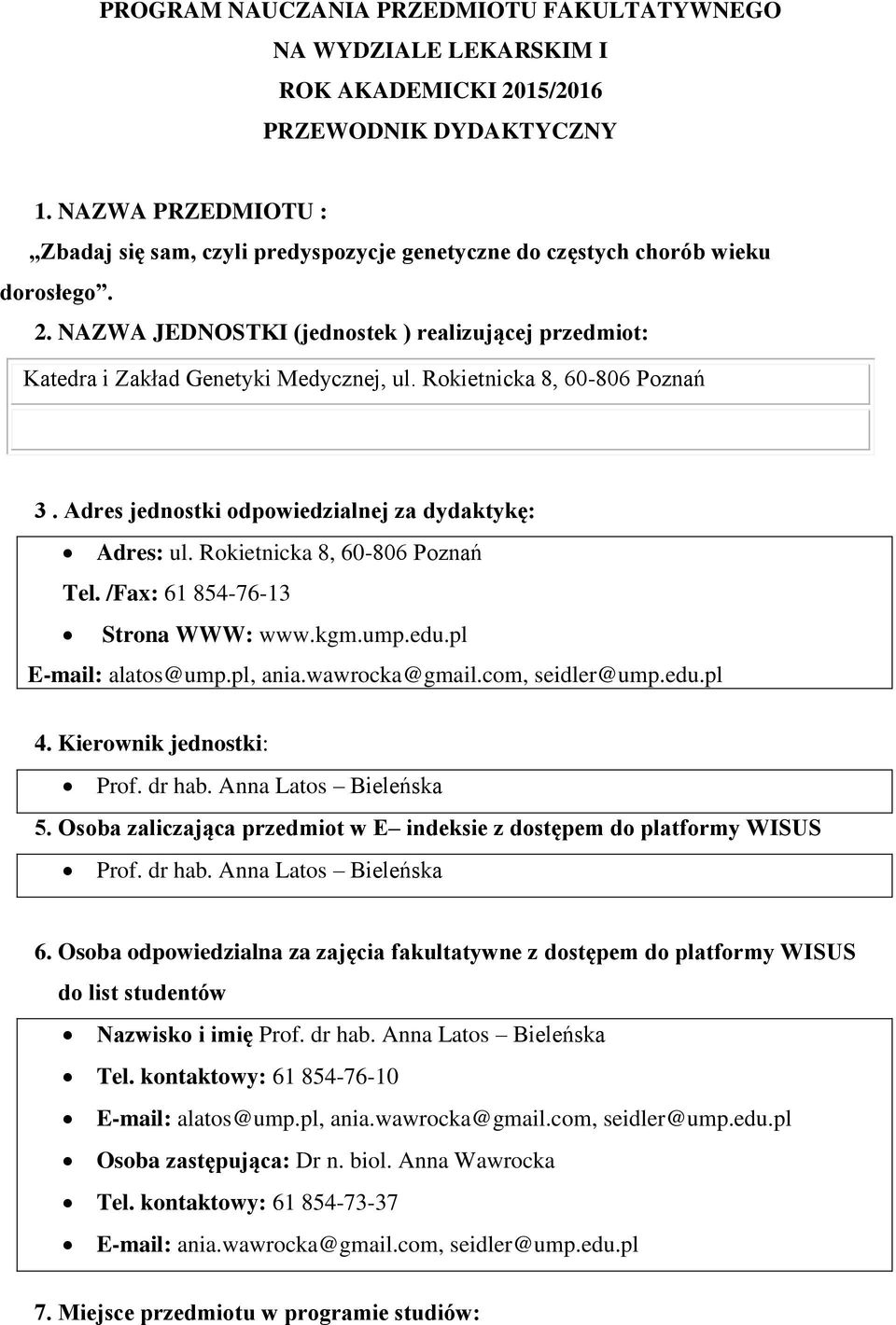 Rokietnicka 8, 60-806 Poznań 3. Adres jednostki odpowiedzialnej za dydaktykę: Adres: ul. Rokietnicka 8, 60-806 Poznań Tel. /Fax: 61 854-76-13 Strona WWW: www.kgm.ump.edu.pl E-mail: alatos@ump.