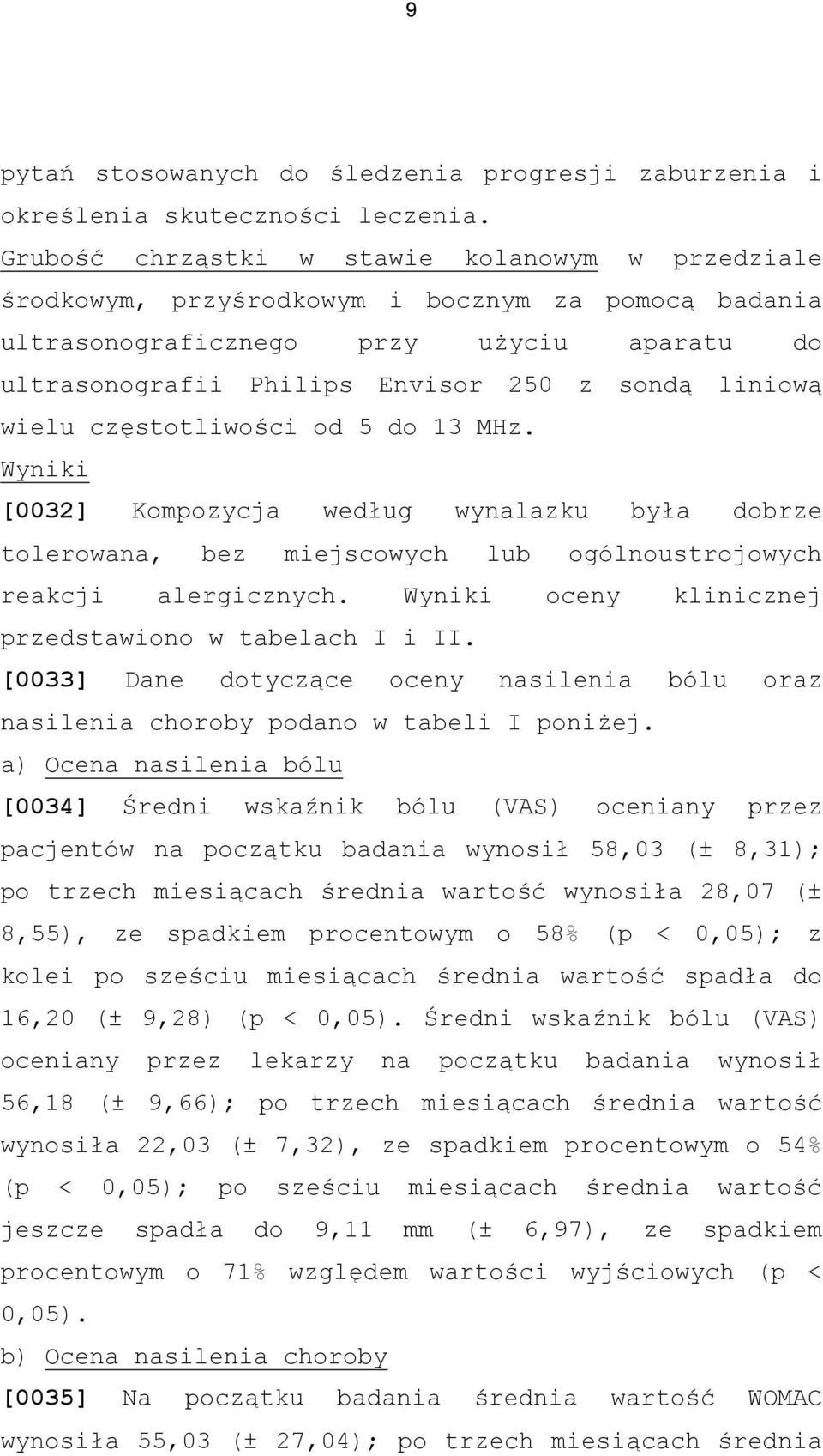 wielu częstotliwości od 5 do 13 MHz. Wyniki [0032] Kompozycja według wynalazku była dobrze tolerowana, bez miejscowych lub ogólnoustrojowych reakcji alergicznych.