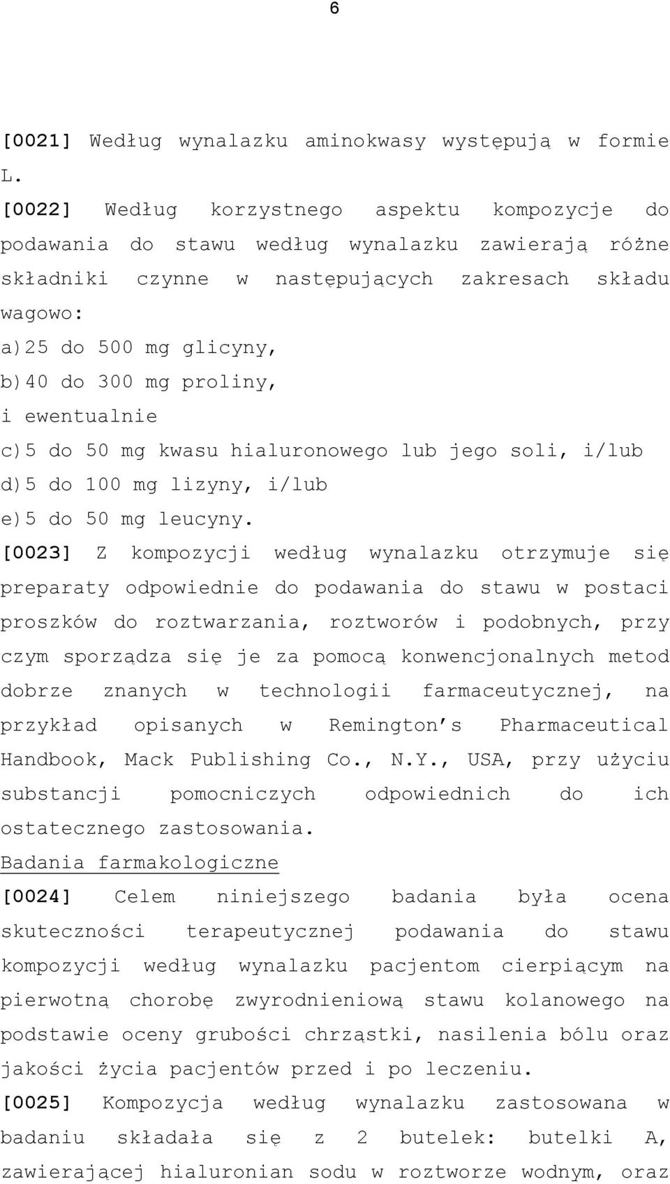 proliny, i ewentualnie c)5 do 50 mg kwasu hialuronowego lub jego soli, i/lub d)5 do 100 mg lizyny, i/lub e)5 do 50 mg leucyny.