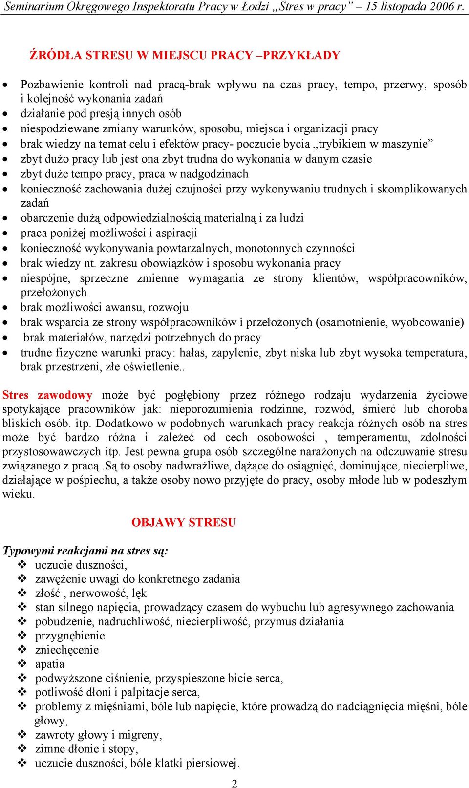 czasie zbyt duże tempo pracy, praca w nadgodzinach konieczność zachowania dużej czujności przy wykonywaniu trudnych i skomplikowanych zadań obarczenie dużą odpowiedzialnością materialną i za ludzi