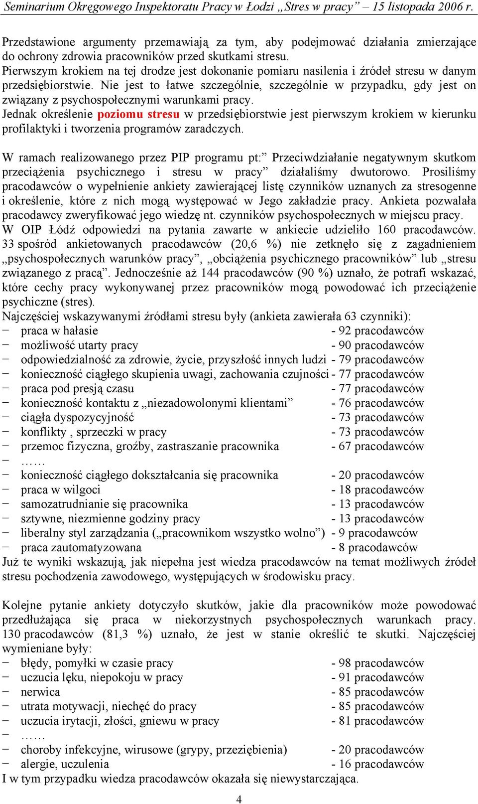 Nie jest to łatwe szczególnie, szczególnie w przypadku, gdy jest on związany z psychospołecznymi warunkami pracy.