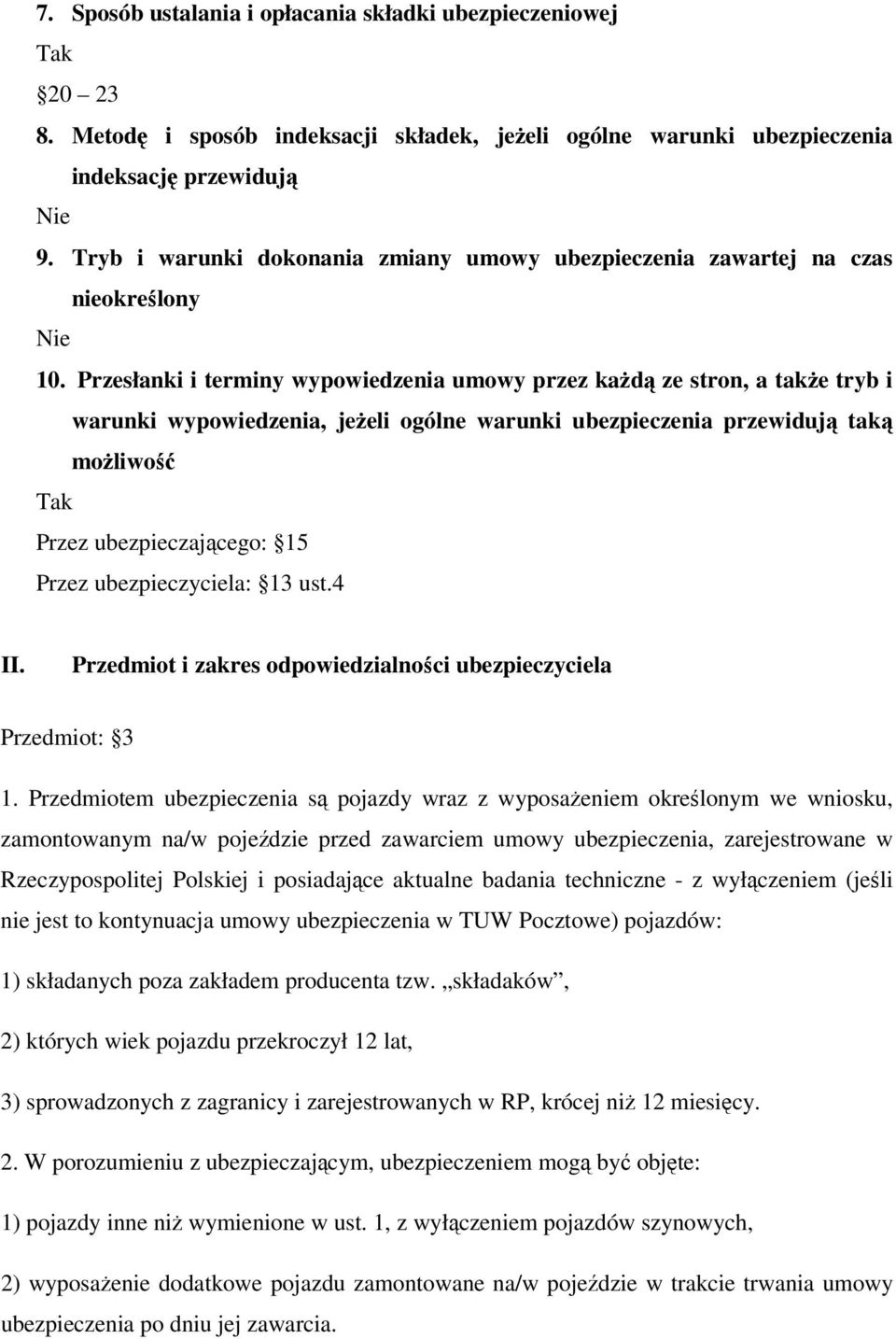 Przesłanki i terminy wypowiedzenia umowy przez każdą ze stron, a także tryb i warunki wypowiedzenia, jeżeli ogólne warunki ubezpieczenia przewidują taką możliwość Przez ubezpieczającego: 15 Przez