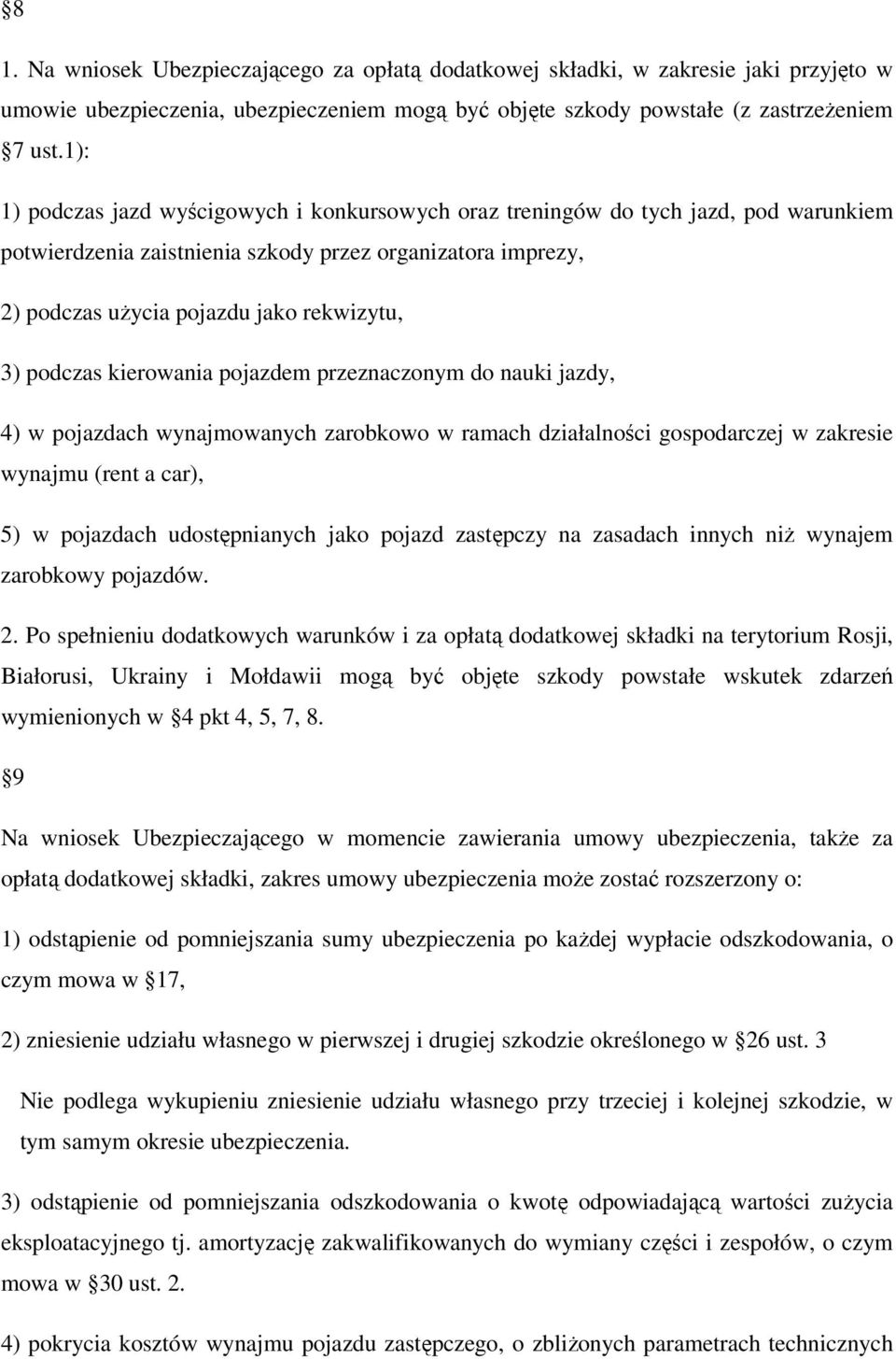 podczas kierowania pojazdem przeznaczonym do nauki jazdy, 4) w pojazdach wynajmowanych zarobkowo w ramach działalności gospodarczej w zakresie wynajmu (rent a car), 5) w pojazdach udostępnianych jako