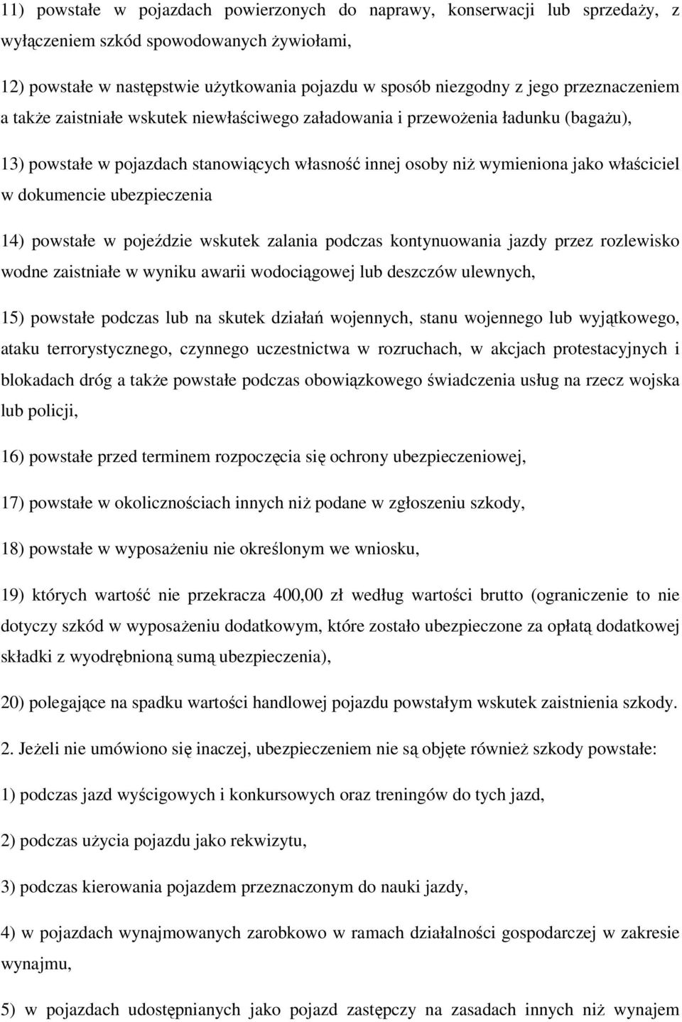 dokumencie ubezpieczenia 14) powstałe w pojeździe wskutek zalania podczas kontynuowania jazdy przez rozlewisko wodne zaistniałe w wyniku awarii wodociągowej lub deszczów ulewnych, 15) powstałe