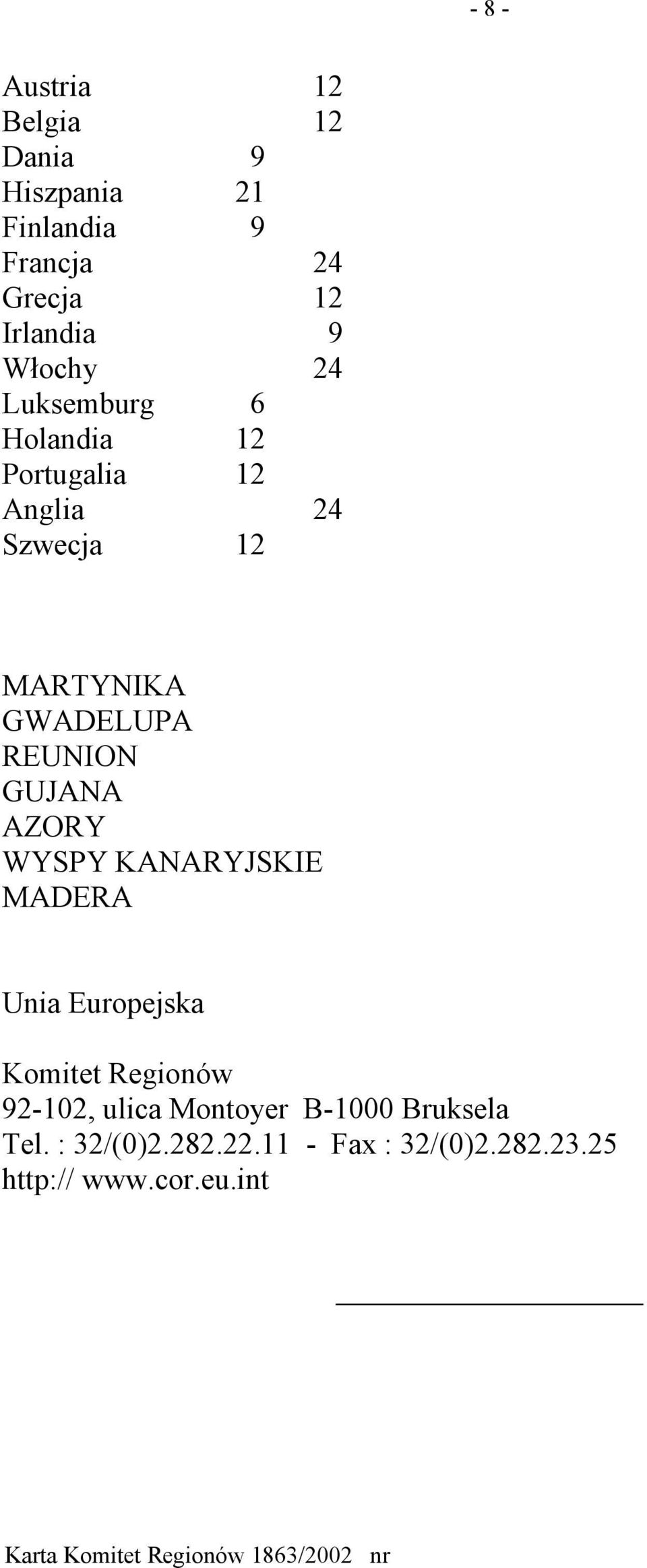 REUNION GUJANA AZORY WYSPY KANARYJSKIE MADERA Unia Europejska Komitet Regionów 92-102, ulica