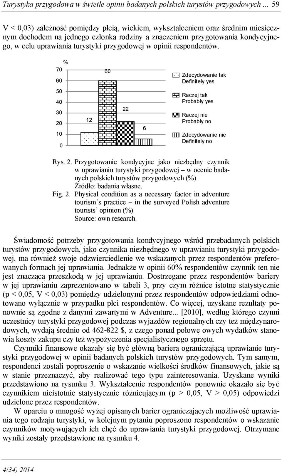 przygodowej w opinii respondentów. 7 6 6 Zdecydowanie tak Definitely yes 5 4 3 12 22