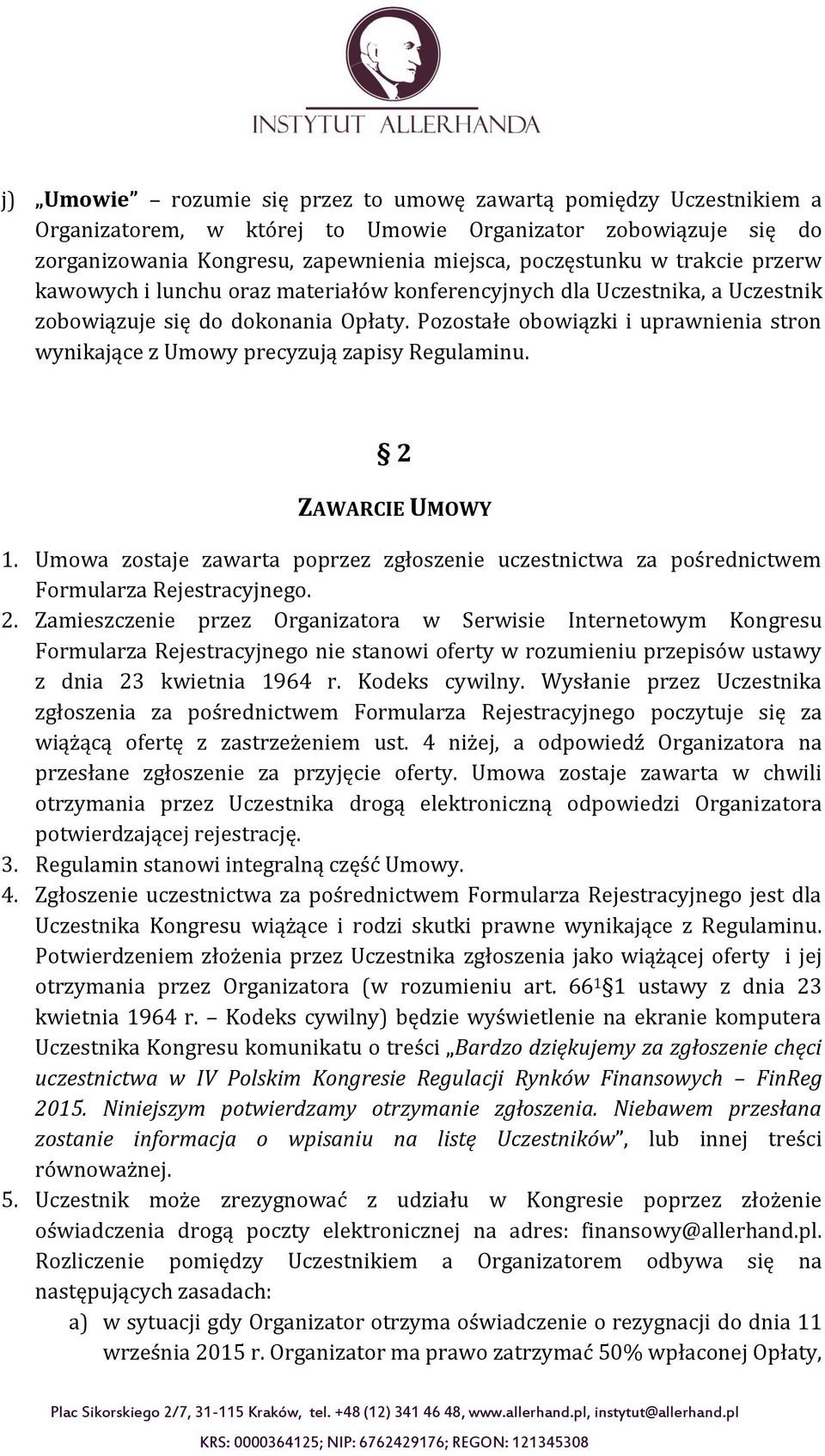 Pozostałe obowiązki i uprawnienia stron wynikające z Umowy precyzują zapisy Regulaminu. 2 ZAWARCIE UMOWY 1.