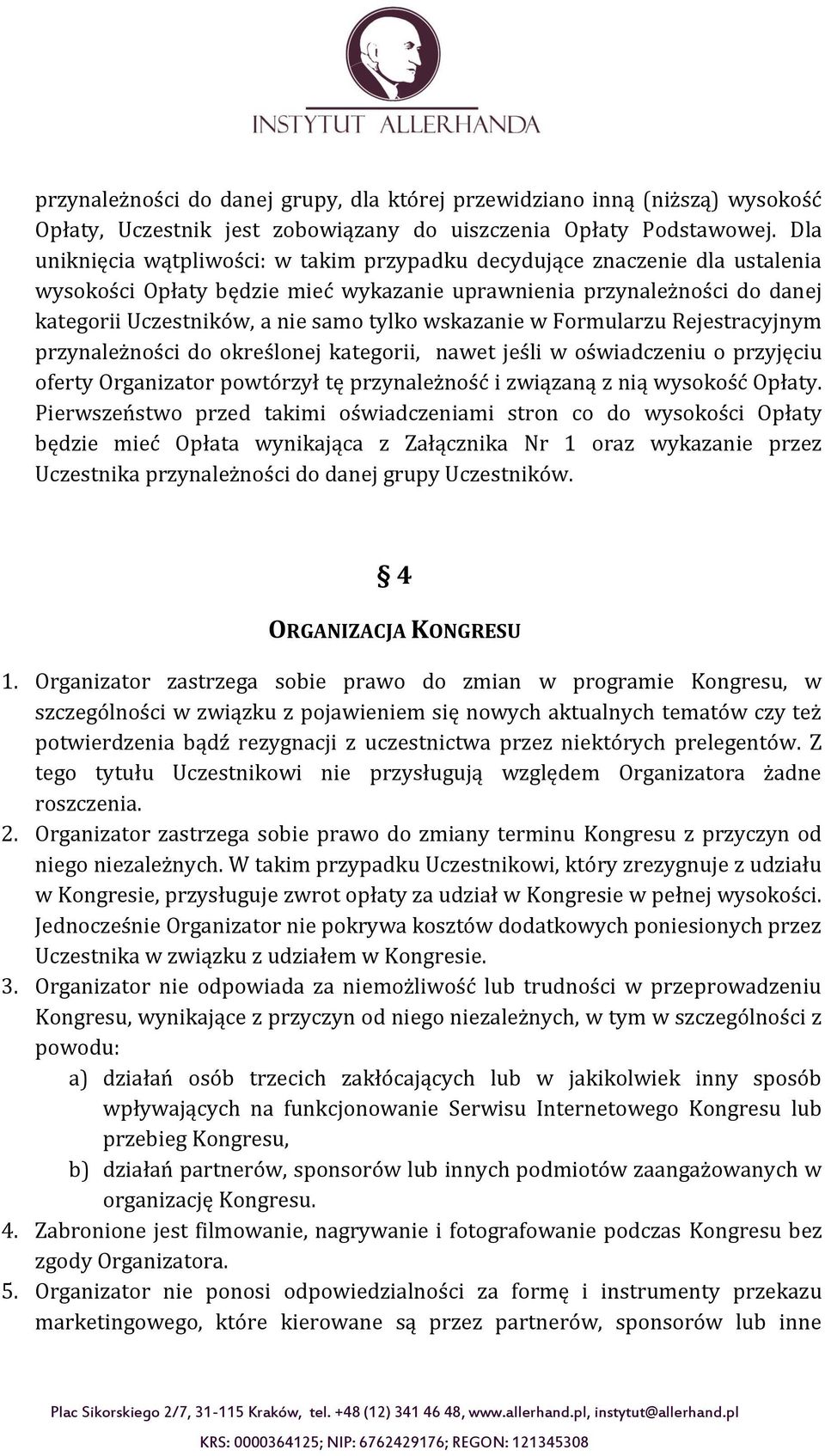 wskazanie w Formularzu Rejestracyjnym przynależności do określonej kategorii, nawet jeśli w oświadczeniu o przyjęciu oferty Organizator powtórzył tę przynależność i związaną z nią wysokość Opłaty.