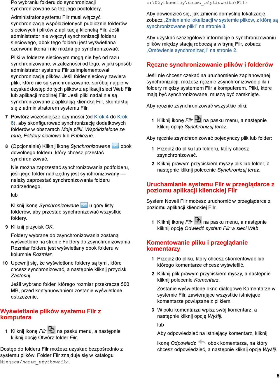 Jeśli administrator nie włączył synchronizacji folderu sieciowego, obok tego folderu jest wyświetlana czerwona ikona i nie można go synchronizować.