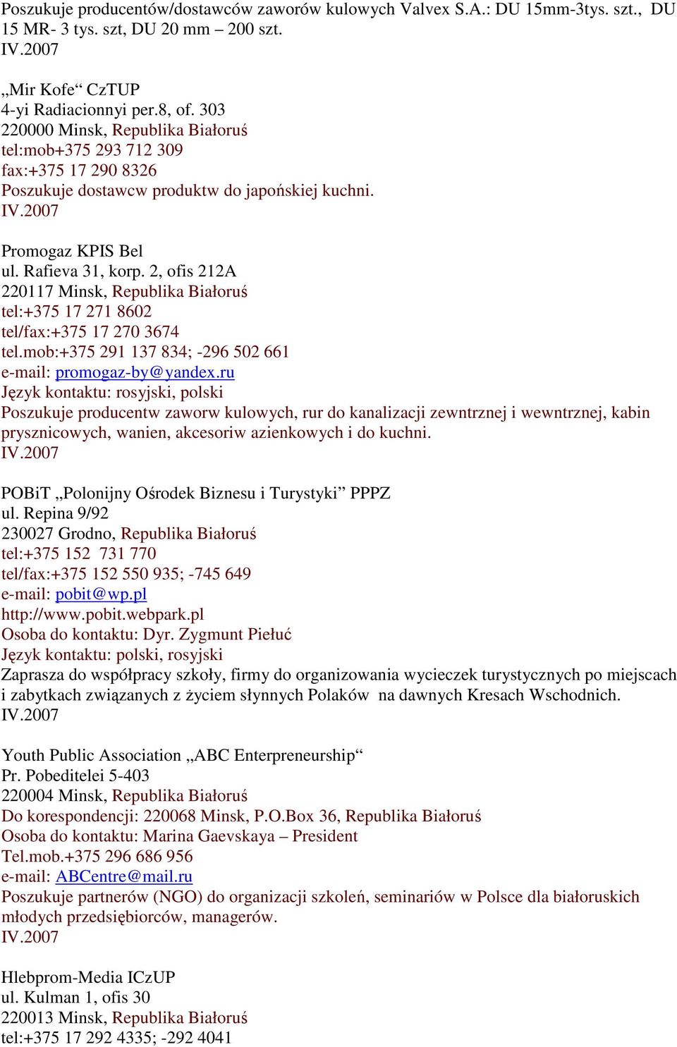 2, ofis 212A 220117 Minsk, Republika Białoruś tel:+375 17 271 8602 tel/fax:+375 17 270 3674 tel.mob:+375 291 137 834; -296 502 661 e-mail: promogaz-by@yandex.