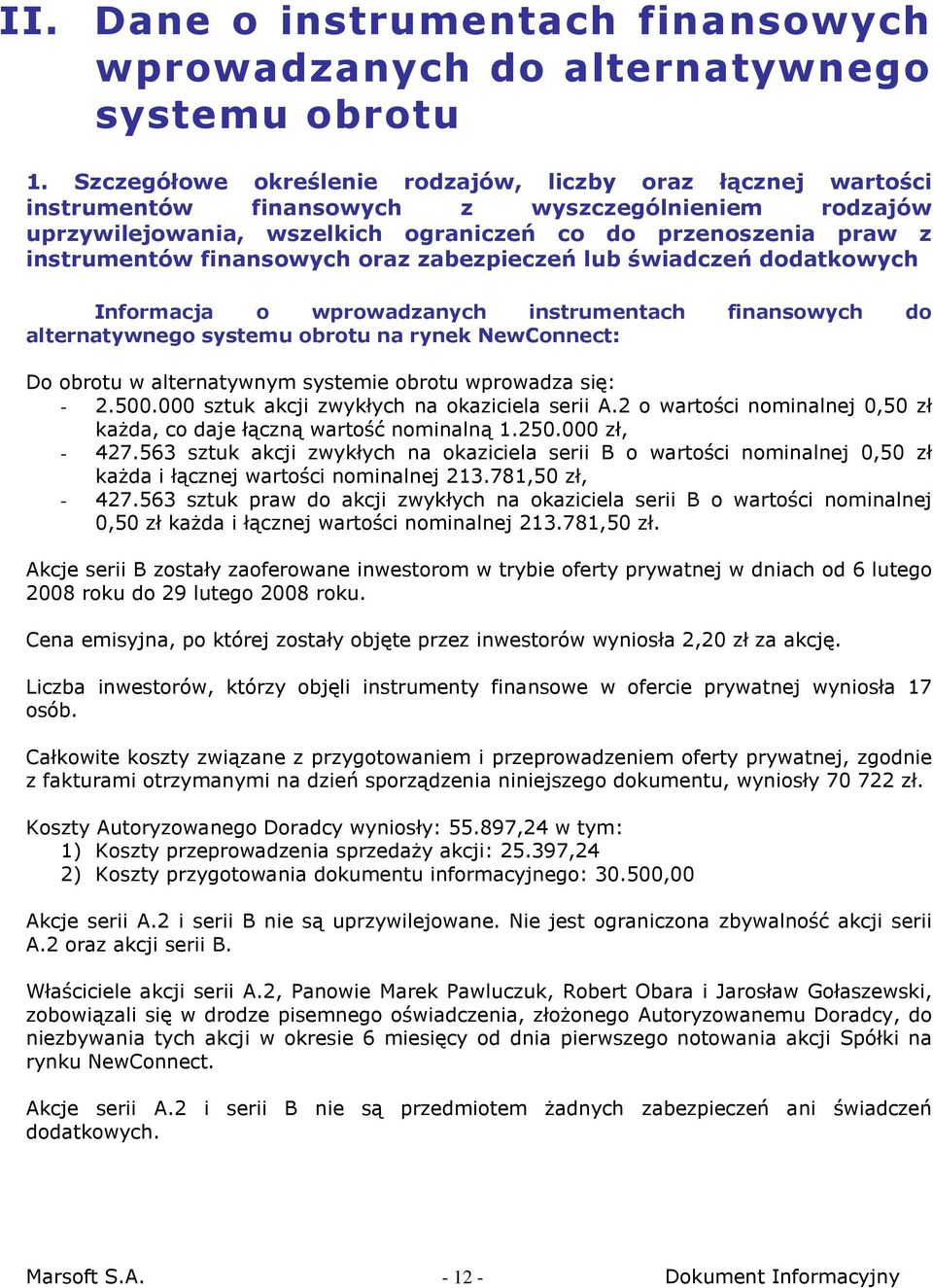 finansowych oraz zabezpieczeń lub świadczeń dodatkowych Informacja o wprowadzanych instrumentach finansowych do alternatywnego systemu obrotu na rynek NewConnect: Do obrotu w alternatywnym systemie