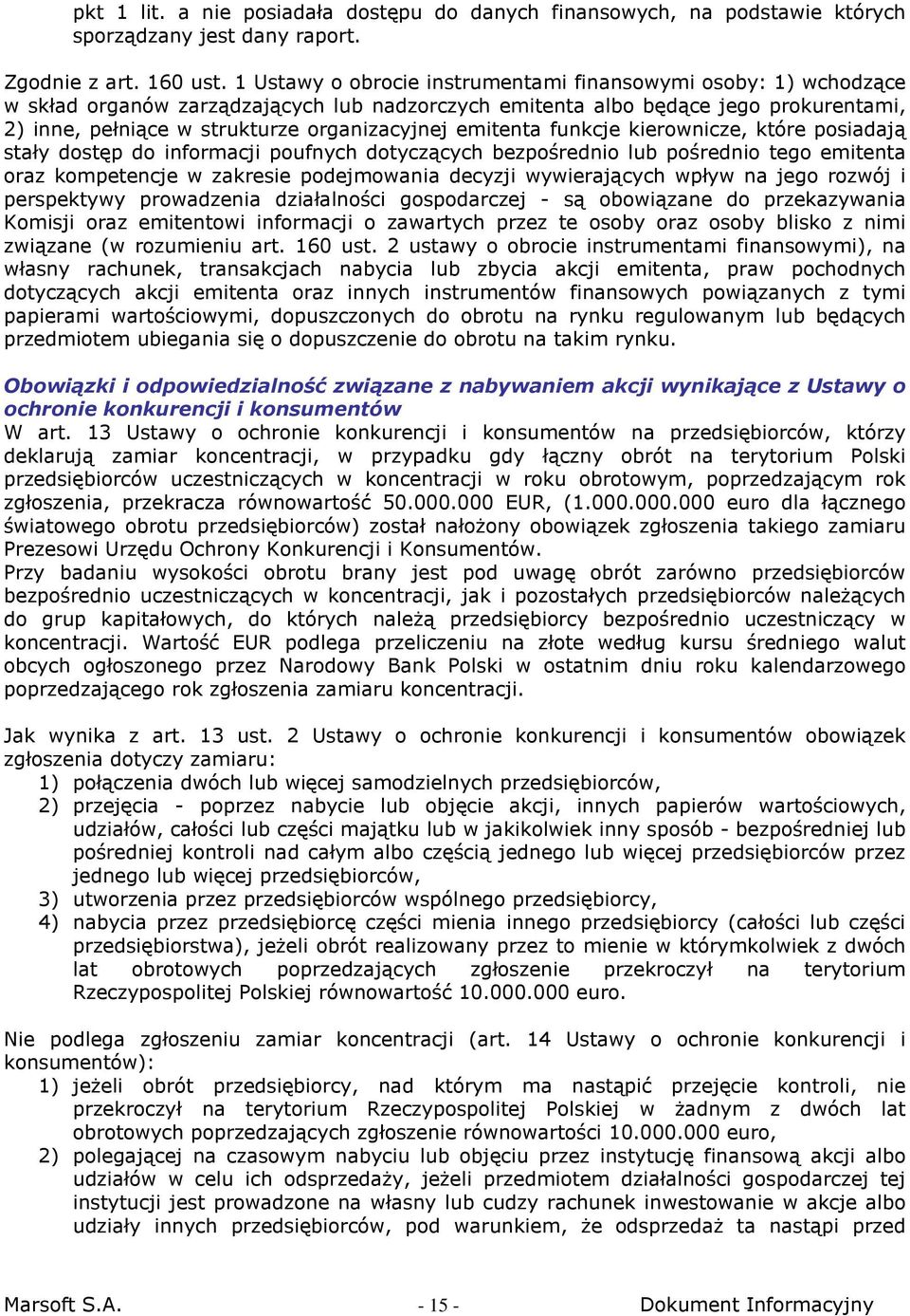 emitenta funkcje kierownicze, które posiadają stały dostęp do informacji poufnych dotyczących bezpośrednio lub pośrednio tego emitenta oraz kompetencje w zakresie podejmowania decyzji wywierających
