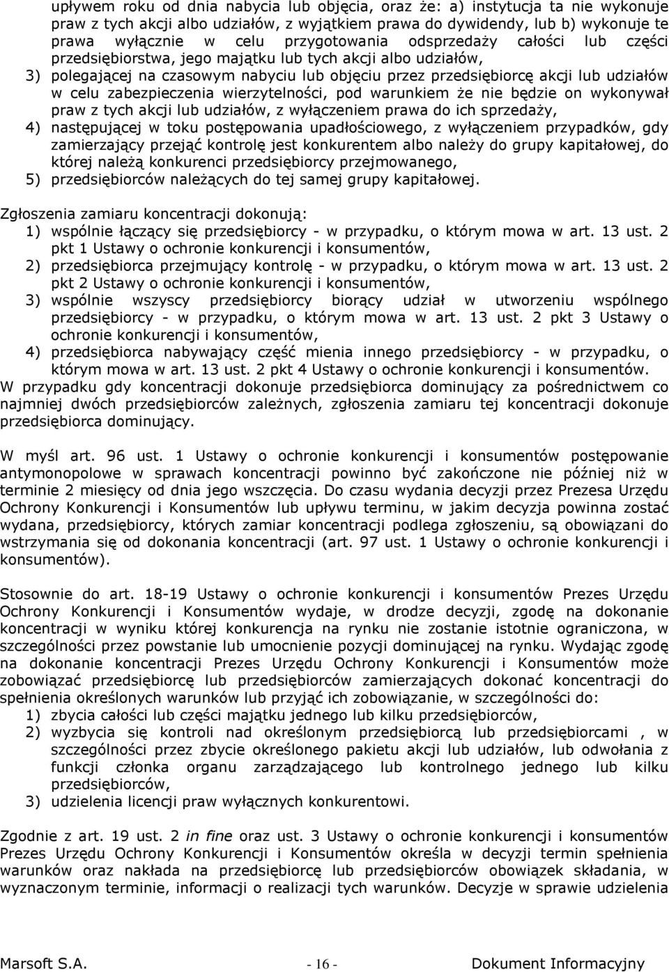 zabezpieczenia wierzytelności, pod warunkiem że nie będzie on wykonywał praw z tych akcji lub udziałów, z wyłączeniem prawa do ich sprzedaży, 4) następującej w toku postępowania upadłościowego, z