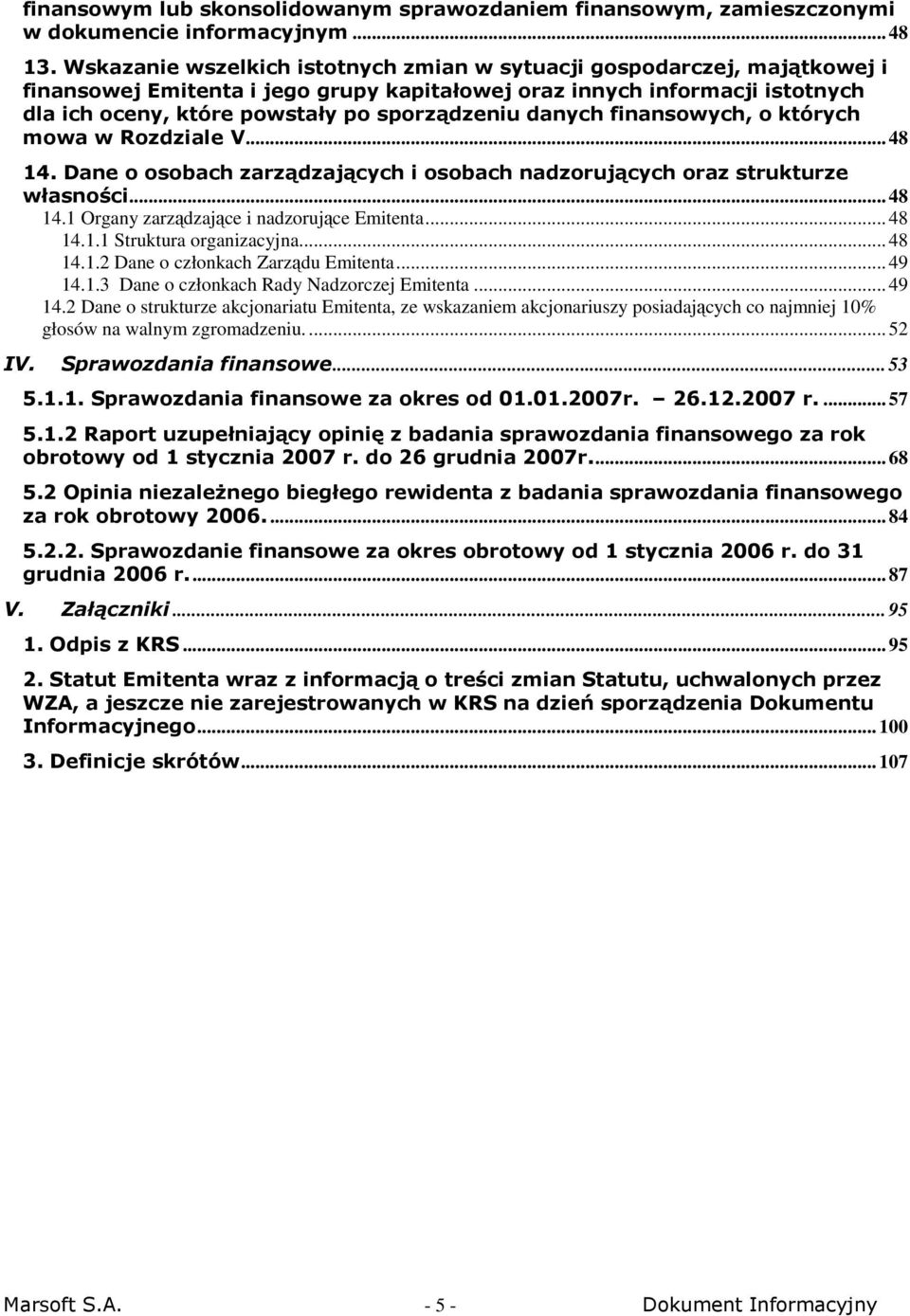 danych finansowych, o których mowa w Rozdziale V... 48 14. Dane o osobach zarządzających i osobach nadzorujących oraz strukturze własności... 48 14.1 Organy zarządzające i nadzorujące Emitenta... 48 14.1.1 Struktura organizacyjna.