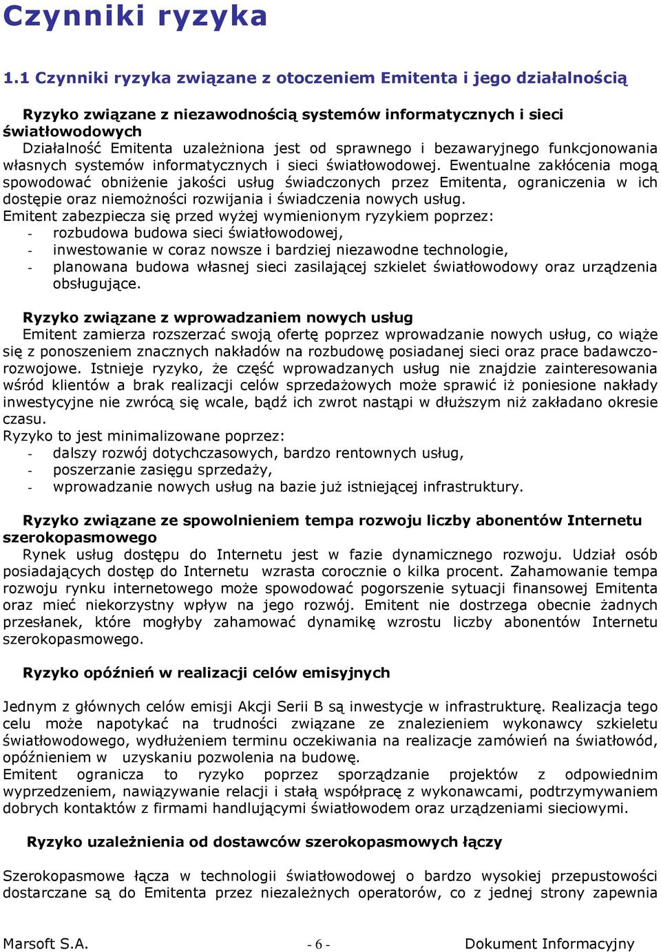 sprawnego i bezawaryjnego funkcjonowania własnych systemów informatycznych i sieci światłowodowej.