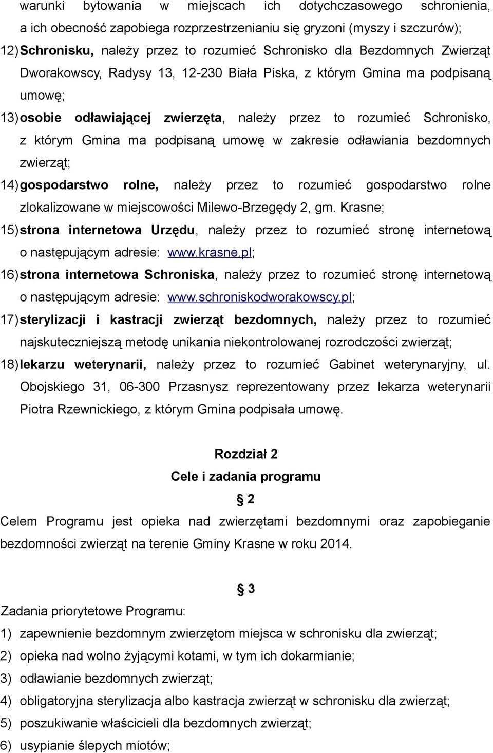 umowę w zakresie odławiania bezdomnych zwierząt; 14)gospodarstwo rolne, należy przez to rozumieć gospodarstwo rolne zlokalizowane w miejscowości Milewo-Brzegędy 2, gm.