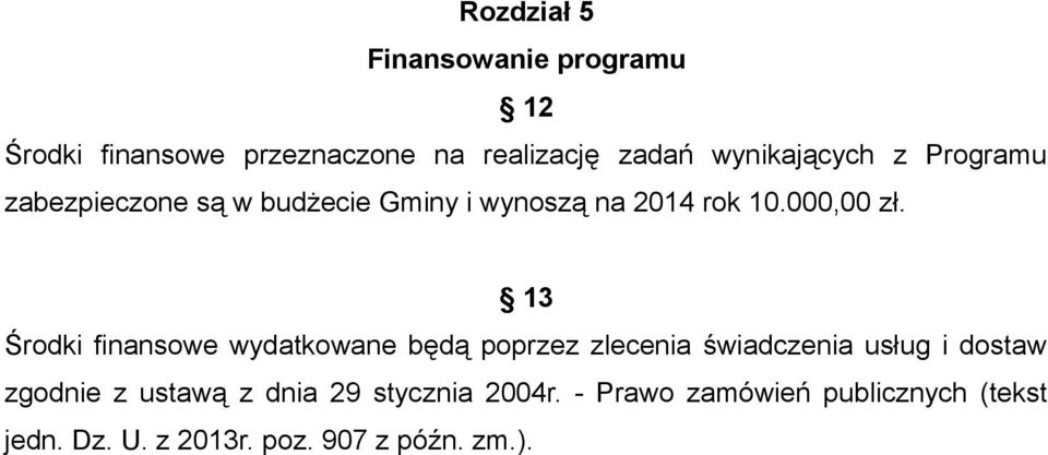 13 Środki finansowe wydatkowane będą poprzez zlecenia świadczenia usług i dostaw zgodnie z