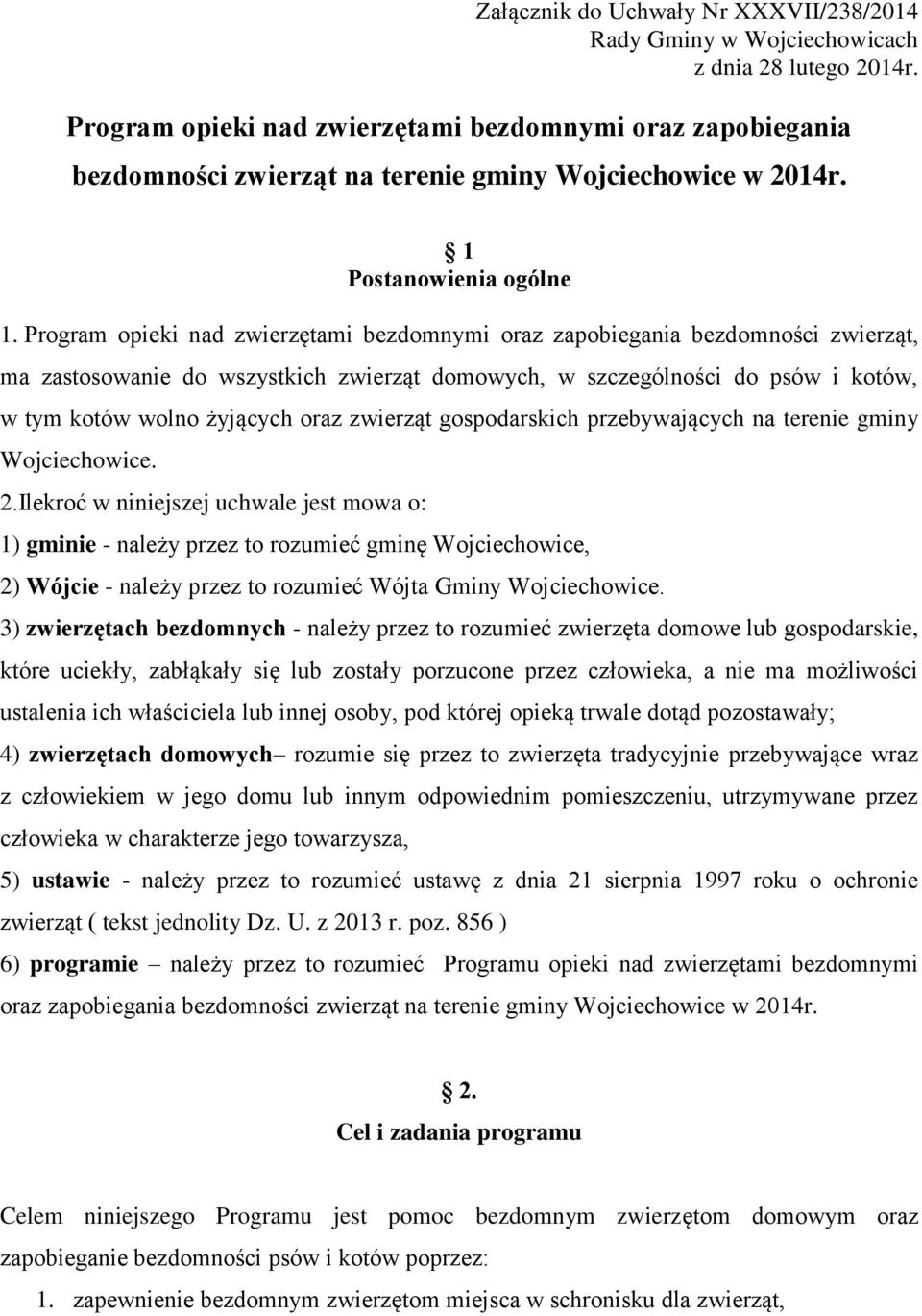 Program opieki nad zwierzętami bezdomnymi oraz zapobiegania bezdomności zwierząt, ma zastosowanie do wszystkich zwierząt domowych, w szczególności do psów i kotów, w tym kotów wolno żyjących oraz