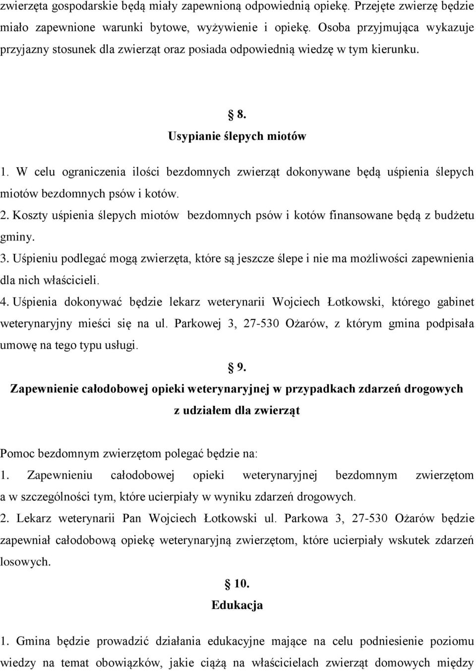 W celu ograniczenia ilości bezdomnych zwierząt dokonywane będą uśpienia ślepych miotów bezdomnych psów i kotów. 2.