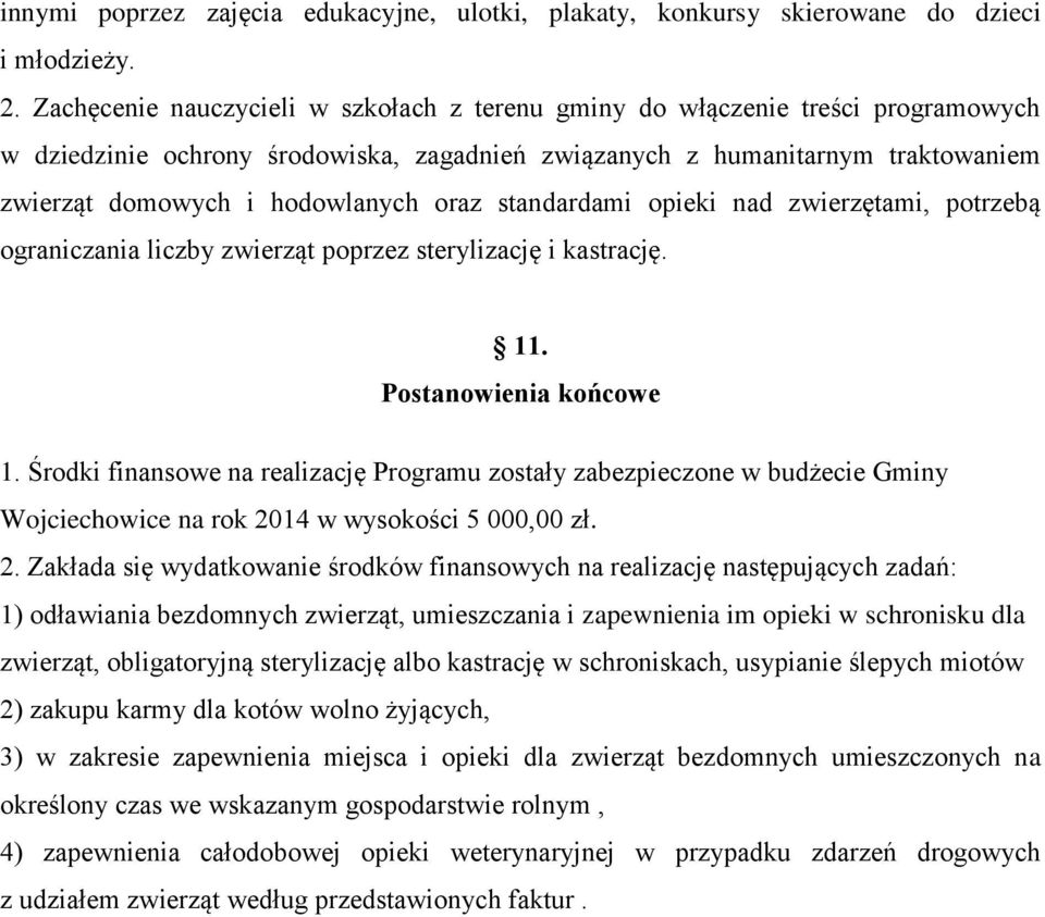 oraz standardami opieki nad zwierzętami, potrzebą ograniczania liczby zwierząt poprzez sterylizację i kastrację. 11. Postanowienia końcowe 1.