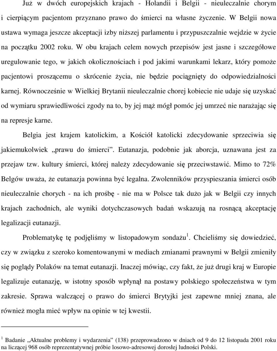 W obu krajach celem nowych przepisów jest jasne i szczegółowe uregulowanie tego, w jakich okolicznościach i pod jakimi warunkami lekarz, który pomoże pacjentowi proszącemu o skrócenie życia, nie