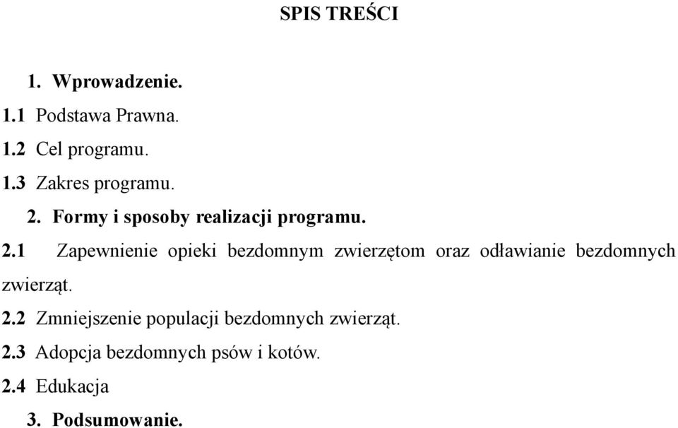 1 Zapewnienie opieki bezdomnym zwierzętom oraz odławianie bezdomnych zwierząt. 2.