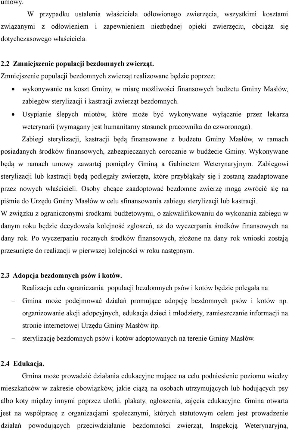 Zmniejszenie populacji bezdomnych zwierząt realizowane będzie poprzez: wykonywanie na koszt Gminy, w miarę możliwości finansowych budżetu Gminy Masłów, zabiegów sterylizacji i kastracji zwierząt