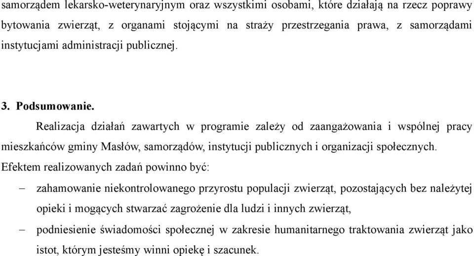 Realizacja działań zawartych w programie zależy od zaangażowania i wspólnej pracy mieszkańców gminy Masłów, samorządów, instytucji publicznych i organizacji społecznych.