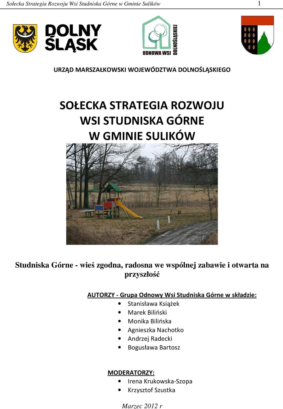 otwarta na przyszłość AUTORZY - Grupa Odnowy Wsi Studniska Górne w składzie: Stanisława Książek Marek Biliński Monika